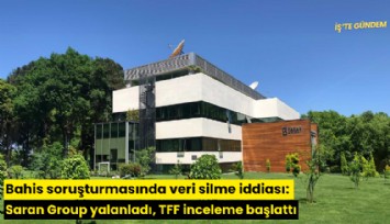 Bahis soruşturmasında veri silme iddiası: Saran Group yalanladı, TFF inceleme başlattı