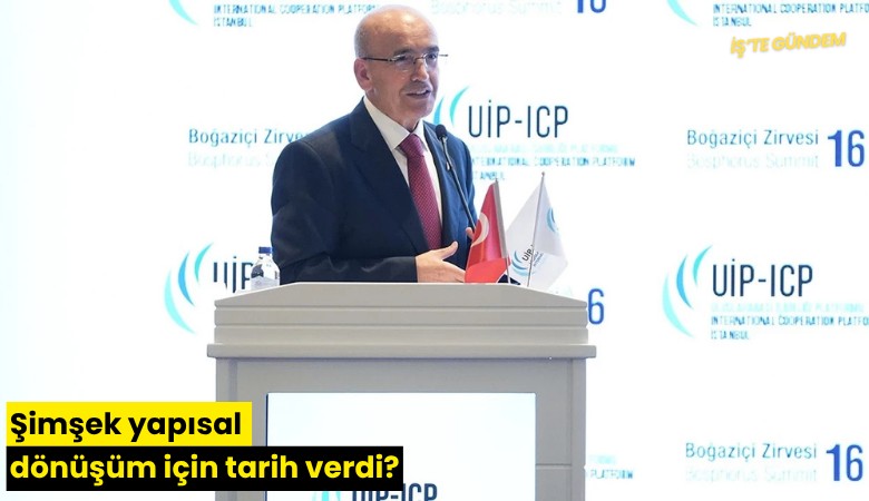 Bakan Şimşek yapısal dönüşüm için tarih verdi?