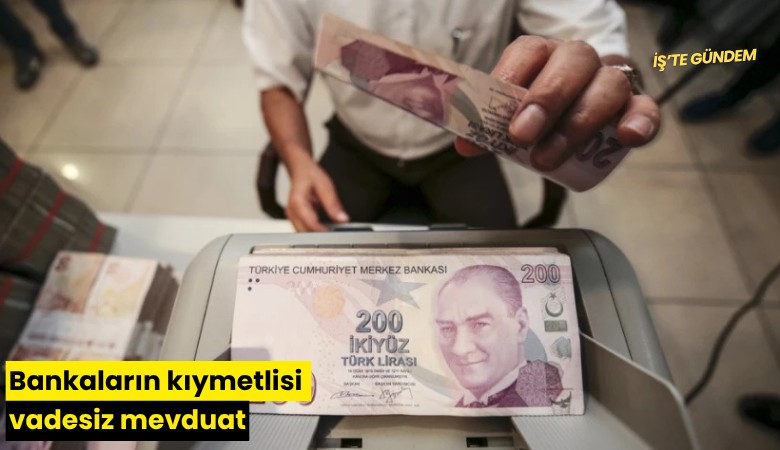 Bankaların kıymetlisi vadesiz mevduat