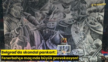 Belgrad'da skandal pankart: Fenerbahçe maçında büyük provokasyon!