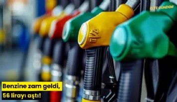 Benzine zam geldi, 56 lirayı aştı!