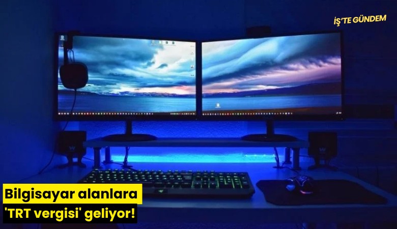 Bilgisayar alanlara 'TRT vergisi' geliyor!