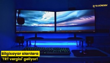 Bilgisayar alanlara 'TRT vergisi' geliyor!