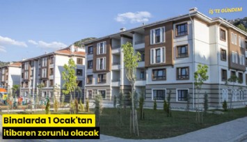 Binalarda 1 Ocak'tan itibaren zorunlu olacak