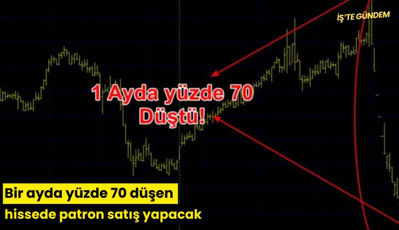 Bir ayda yüzde 70 düşen hissede patron satış yapacak