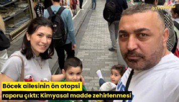 Böcek ailesinin ön otopsi raporu çıktı: Kimyasal madde zehirlenmesi