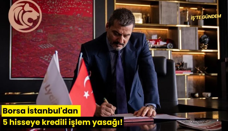 Borsa İstanbul'dan 5 hisseye kredili işlem yasağı!