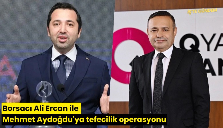 Borsacı Ali Ercan ile Mehmet Aydoğdu'ya tefecilik operasyonu