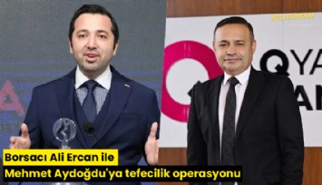 Borsacı Ali Ercan ile Mehmet Aydoğdu'ya tefecilik operasyonu