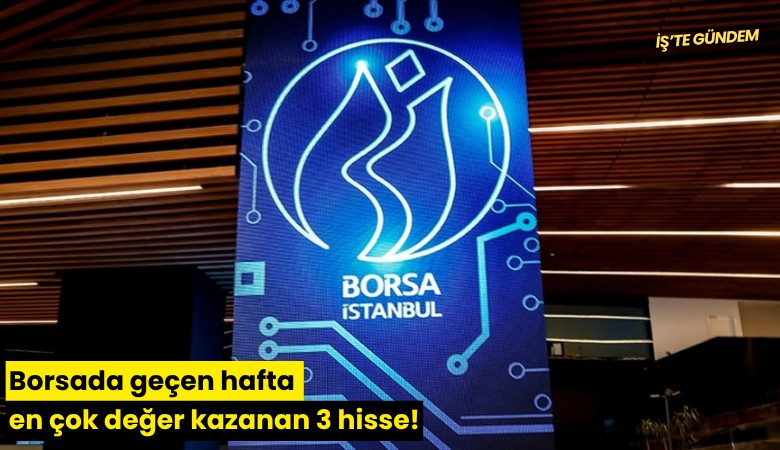 Borsada geçen hafta en çok değer kazanan 3 hisse!