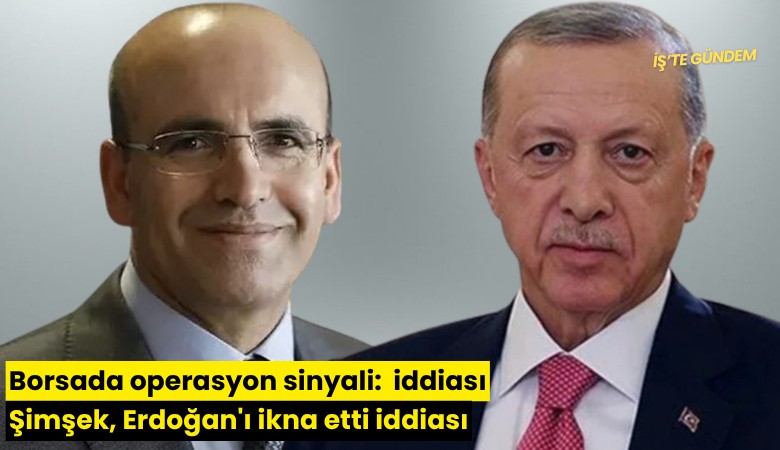 Borsada operasyon sinyali: Şimşek, Erdoğan'ı ikna etti iddiası