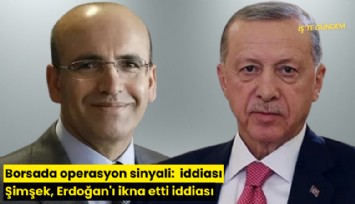 Borsada operasyon sinyali: Şimşek, Erdoğan'ı ikna etti iddiası