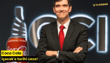 Coca Cola İçecek'e tarihi ceza!