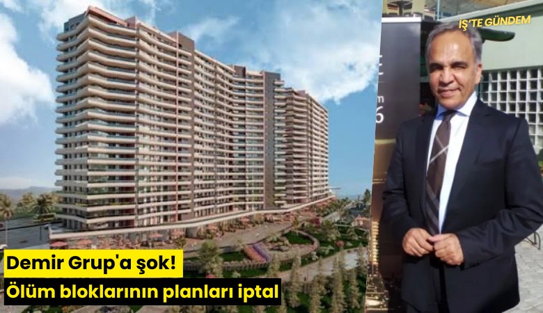 Demir Grup'a şok! Ölüm bloklarının planları iptal