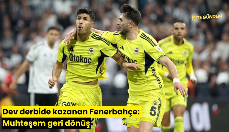 Dev derbide kazanan Fenerbahçe: Muhteşem geri dönüş