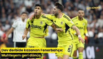 Dev derbide kazanan Fenerbahçe: Muhteşem geri dönüş