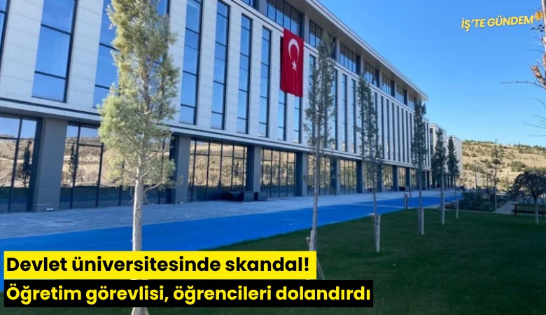Devlet üniversitesinde skandal! Öğretim görevlisi, öğrencileri dolandırdı