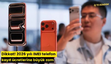Dikkat! 2026 yılı IMEI telefon kayıt ücretlerine büyük zam