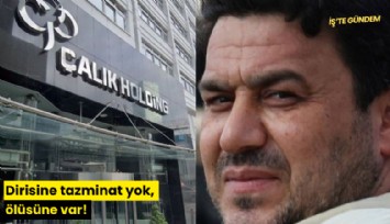 Dirisine tazminat yok, ölüsüne var!