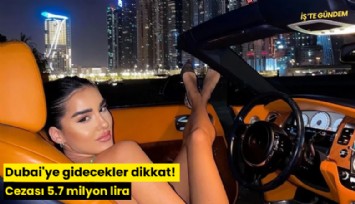 Dubai'ye gidecekler dikkat! Cezası 5.7 milyon lira