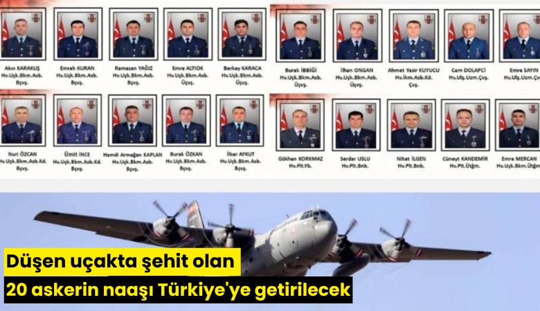 Düşen uçakta şehit olan 20 askerin naaşı Türkiye'ye getirilecek