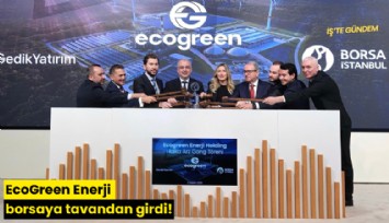 EcoGreen Enerji borsaya tavandan girdi!