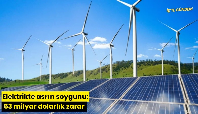 Elektrikte asrın soygunu: 53 milyar dolarlık zarar