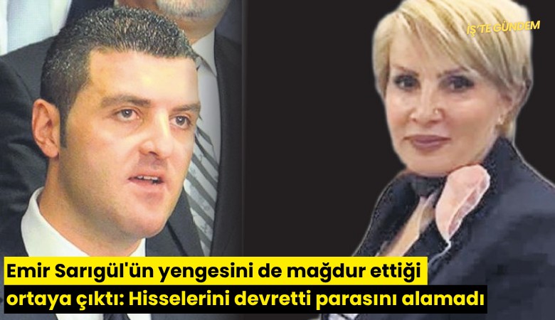 Emir Sarıgül'ün yengesini de mağdur ettiği ortaya çıktı: Hisselerini devretti parasını alamadı
