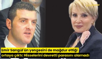 Emir Sarıgül'ün yengesini de mağdur ettiği ortaya çıktı: Hisselerini devretti parasını alamadı