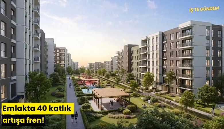 Emlakta 40 katlık artışa fren!