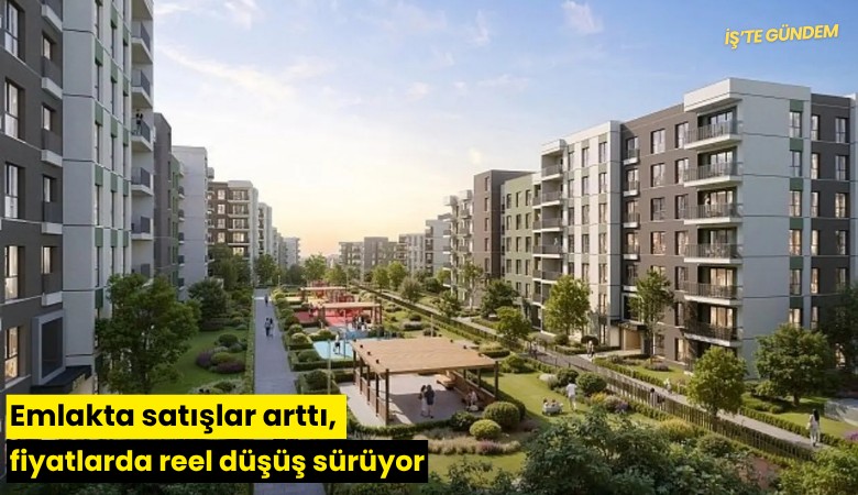 Emlakta satışlar arttı, fiyatlarda reel düşüş sürüyor