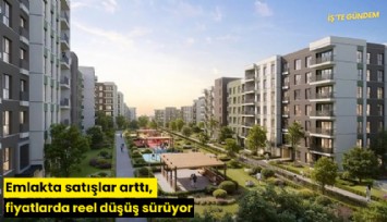 Emlakta satışlar arttı, fiyatlarda reel düşüş sürüyor