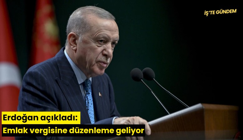 Erdoğan açıkladı: Emlak vergisine düzenleme geliyor