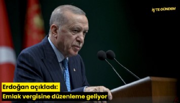 Erdoğan açıkladı: Emlak vergisine düzenleme geliyor