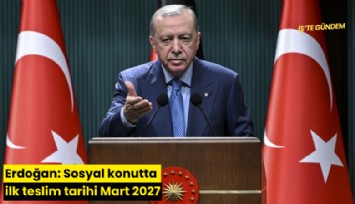 Erdoğan: Sosyal konutta ilk teslim tarihi Mart 2027