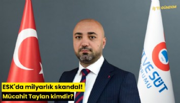 ESK'da milyarlık skandal! Mücahit Taylan kimdir?