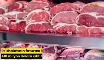 Et ithalatının faturası 410 milyon dolara çıktı!