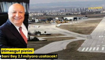 Etimesgut pistini Sani Bey 2.1 milyara uzatacak!