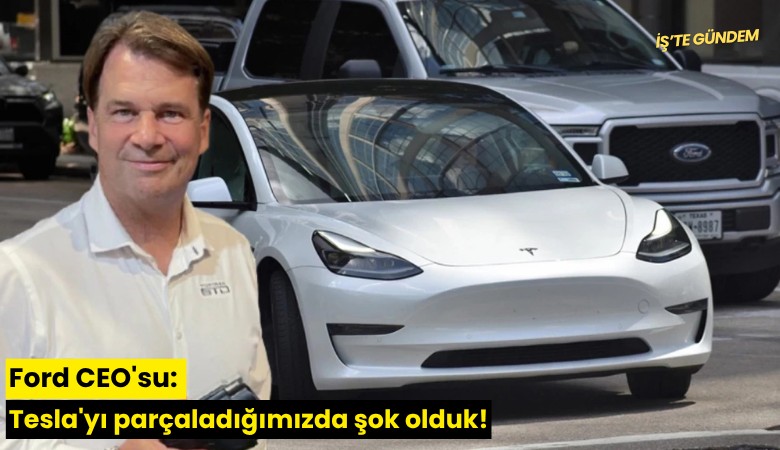 Ford CEO'su: Tesla'yı parçaladığımızda şok olduk!