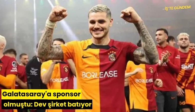 Galatasaray'a sponsor olmuştu: Dev şirket batıyor