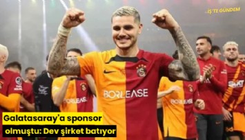 Galatasaray'a sponsor olmuştu: Dev şirket batıyor