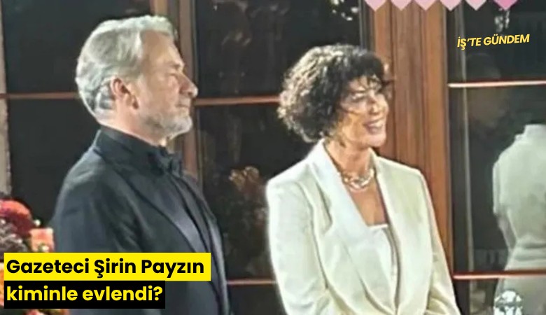 Gazeteci Şirin Payzın kiminle evlendi?