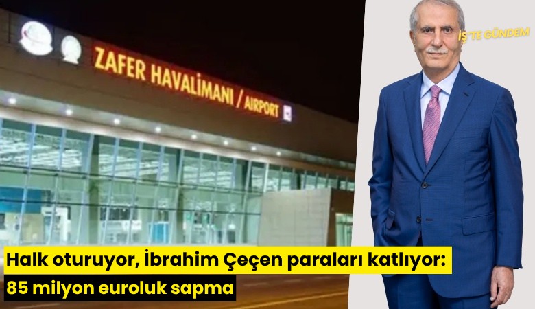 Halk oturuyor, İbrahim Çeçen paraları katlıyor: 85 milyon euroluk sapma