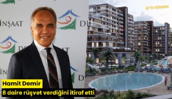 Hamit Demir 8 daire rüşvet verdiğini itiraf etti