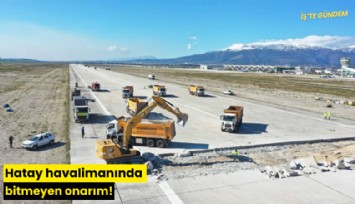 Hatay havalimanında bitmeyen onarım!