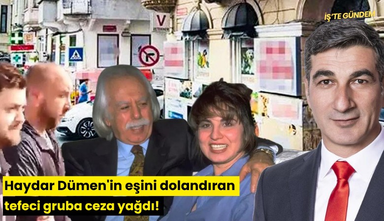 Haydar Dümen'in eşini dolandıran tefeci gruba ceza yağdı!