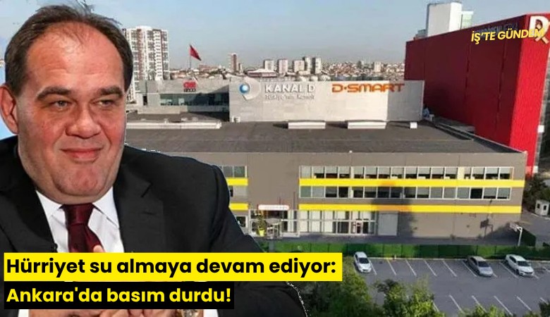 Hürriyet su almaya devam ediyor: Ankara'da basım durdu!