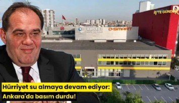 Hürriyet su almaya devam ediyor: Ankara'da basım durdu!