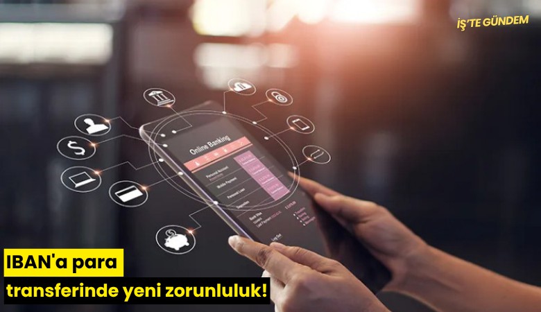 IBAN'a para transferinde yeni zorunluluk!