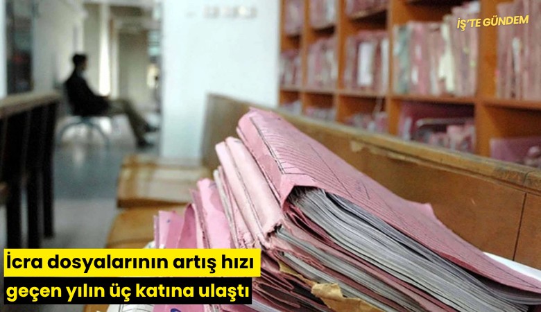 İcra dosyalarının artış hızı geçen yılın üç katına ulaştı